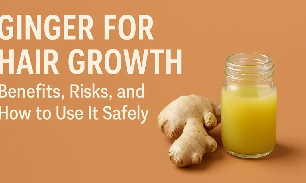 Ginger for Hair Growth: Benefits, Risks & How to Use It Safely